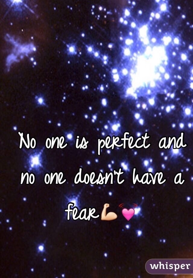 No one is perfect and no one doesn't have a fear💪💓
