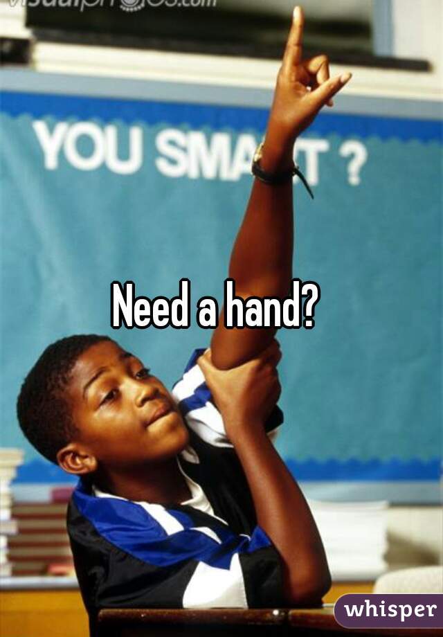 Need a hand? 