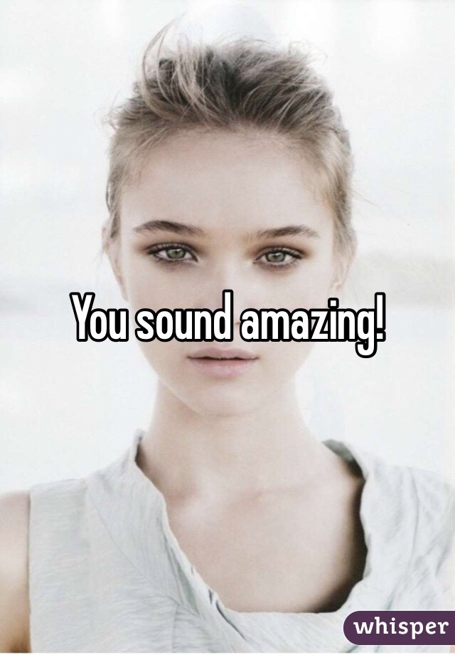You sound amazing! 