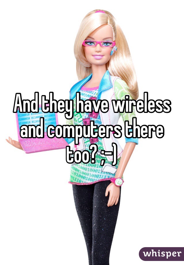 And they have wireless and computers there too? ;-)