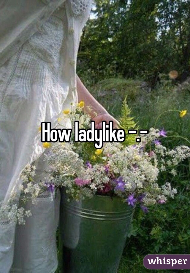 How ladylike -.-
