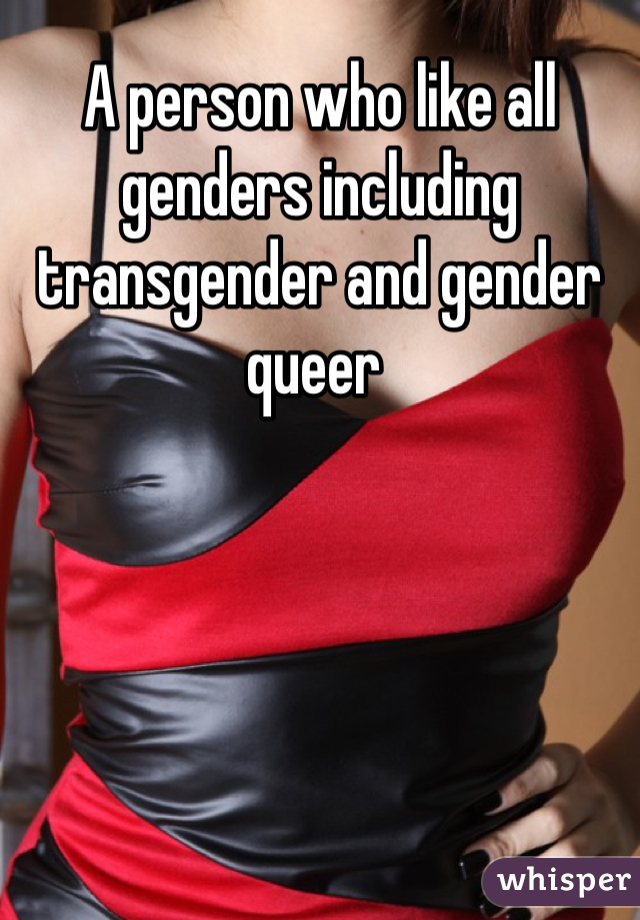 A person who like all genders including transgender and gender queer 