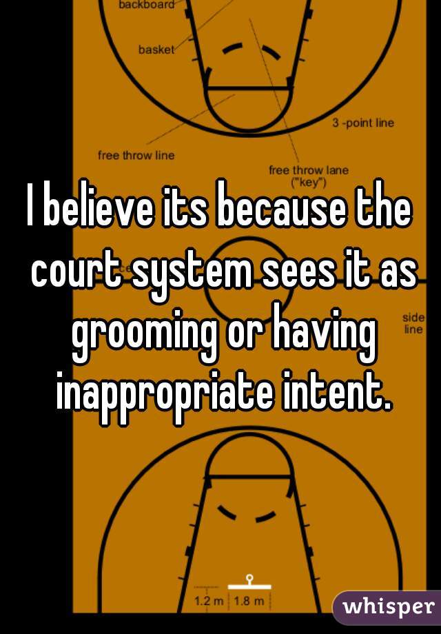 I believe its because the court system sees it as grooming or having inappropriate intent.