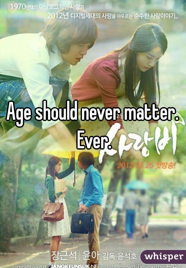 Age should never matter. Ever.