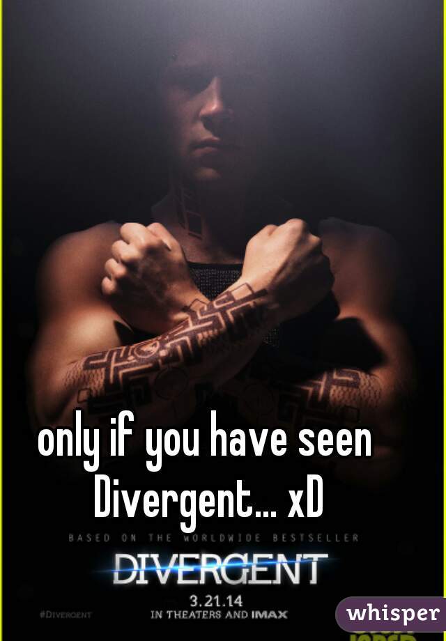 only if you have seen Divergent... xD
