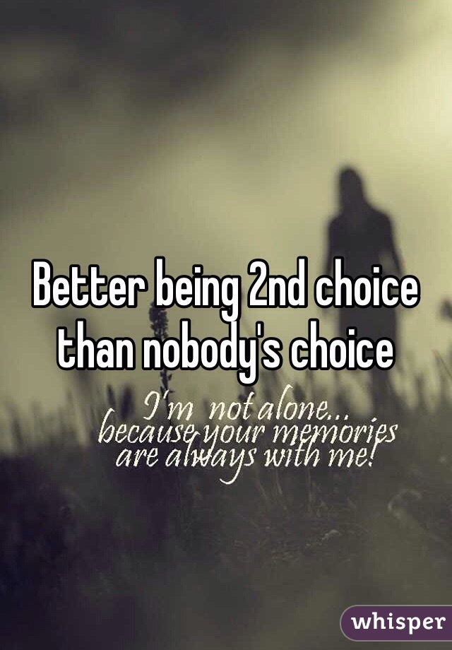 Better being 2nd choice than nobody's choice 