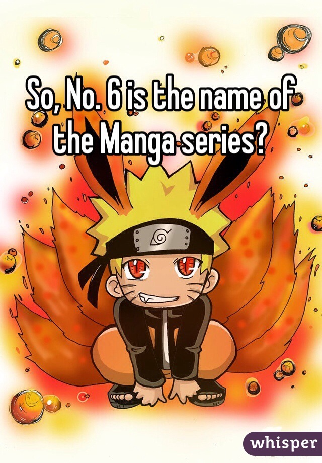 So, No. 6 is the name of the Manga series?