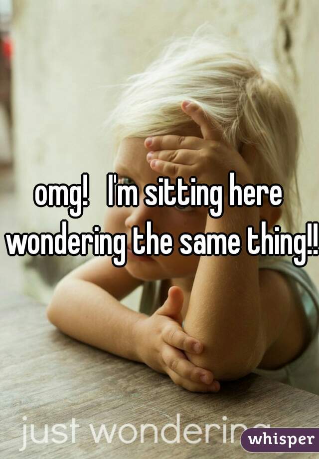omg!   I'm sitting here wondering the same thing!!
