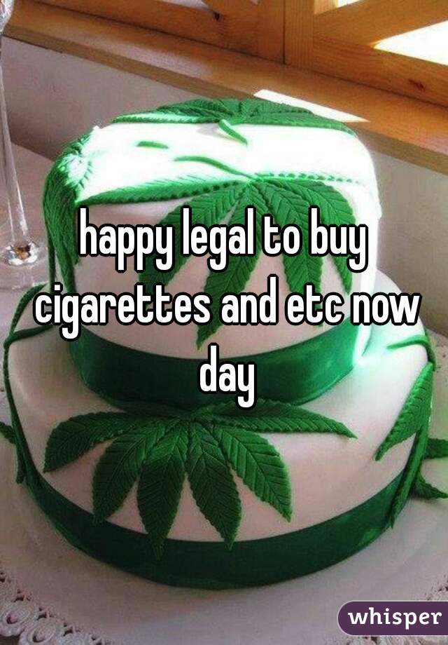 happy legal to buy cigarettes and etc now day