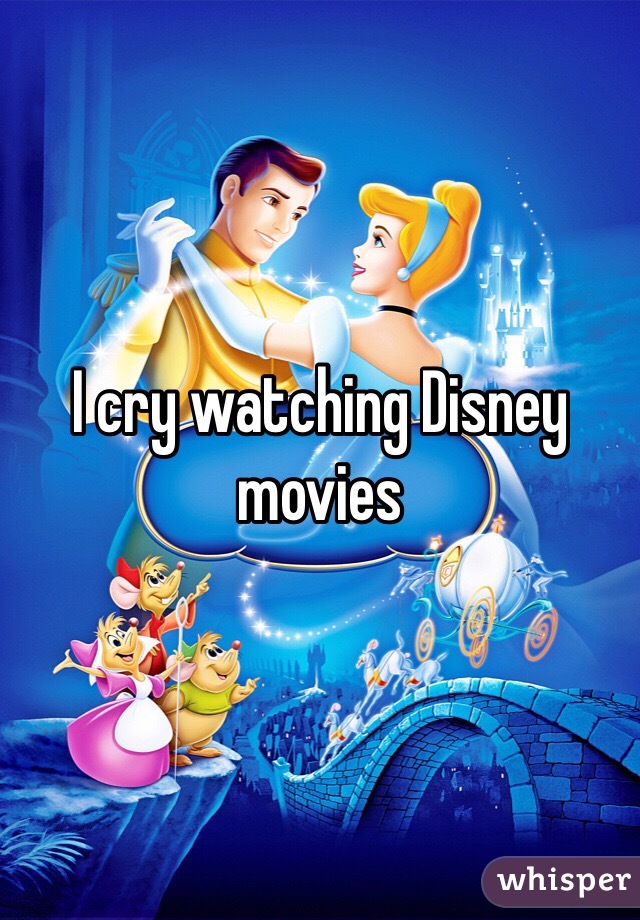 I cry watching Disney movies 