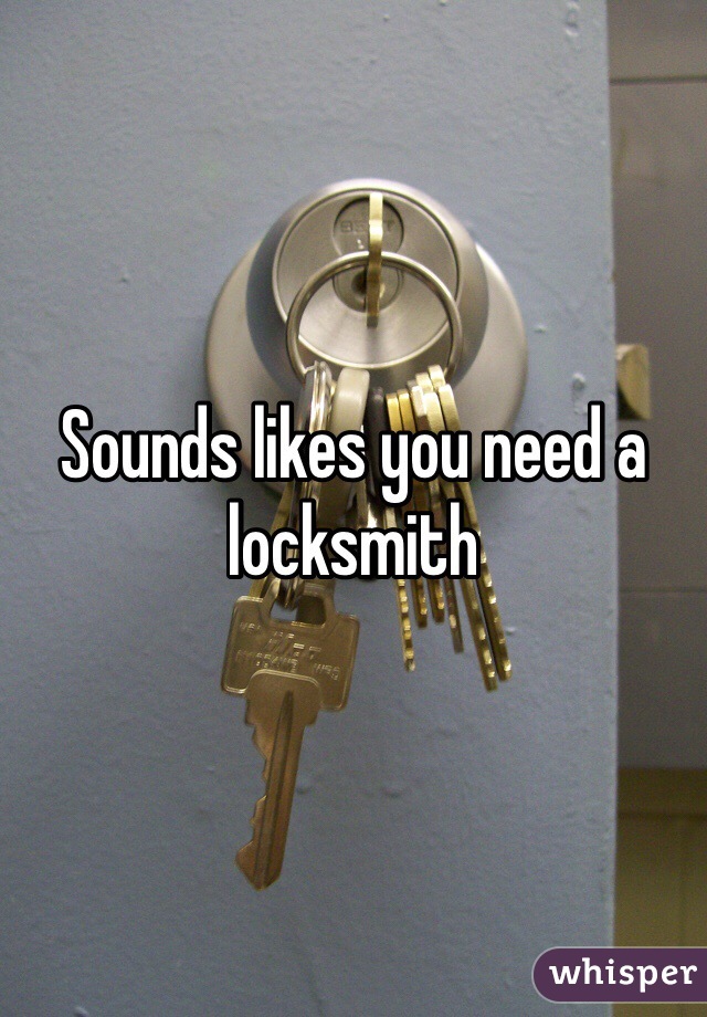 Sounds likes you need a locksmith 
