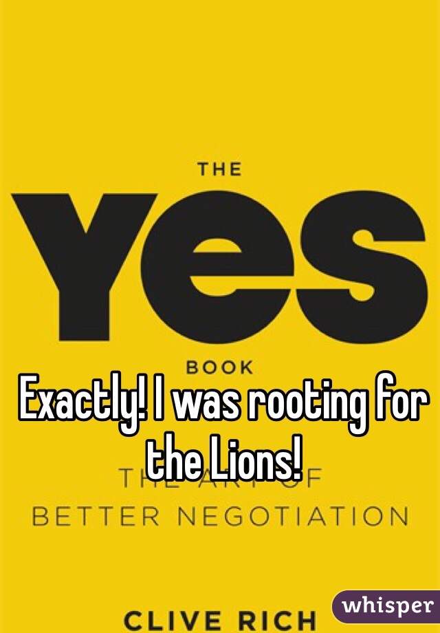 Exactly! I was rooting for the Lions! 