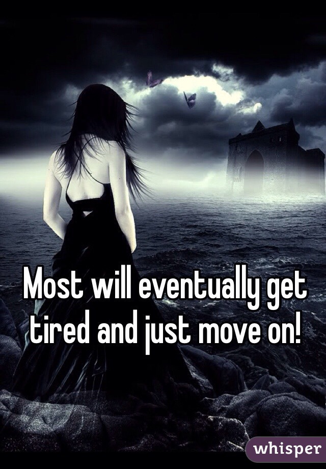 Most will eventually get tired and just move on!