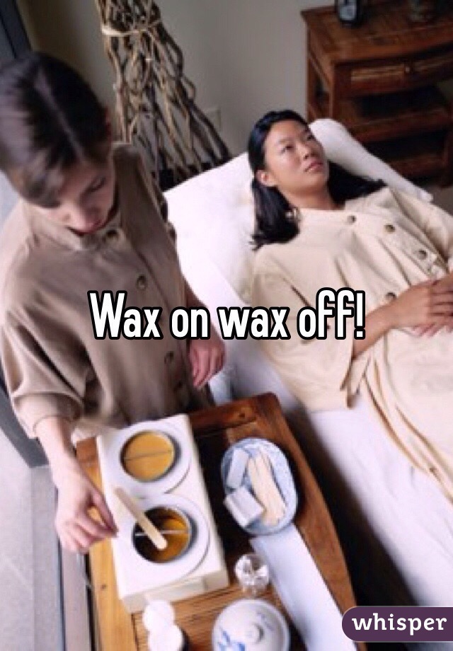 Wax on wax off!