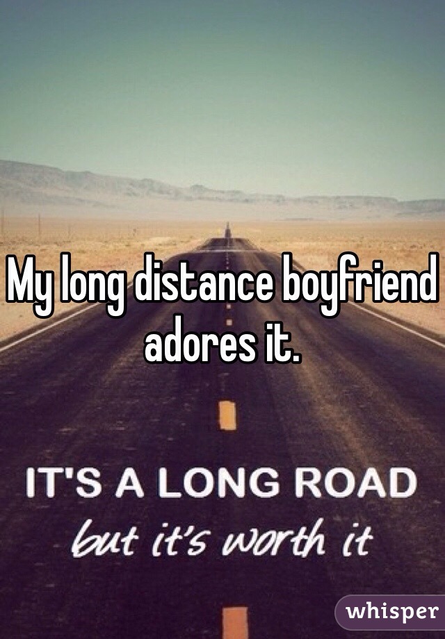My long distance boyfriend adores it.