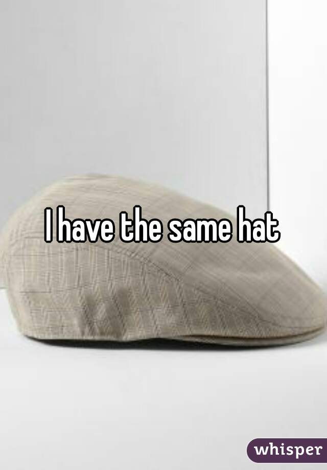 I have the same hat