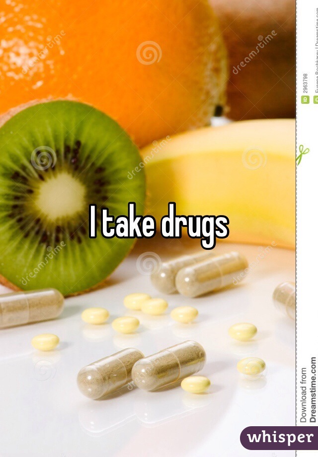I take drugs