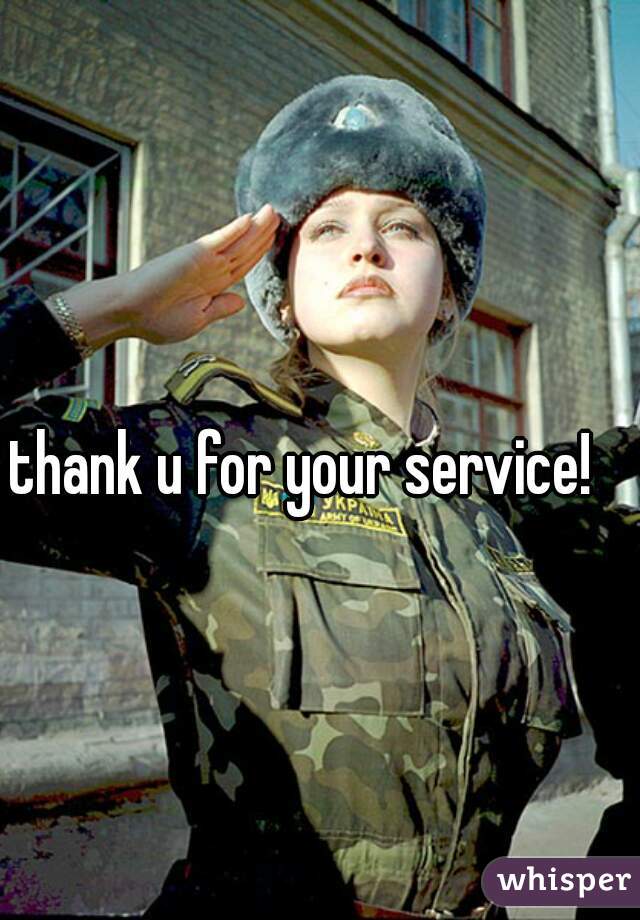 thank u for your service! 