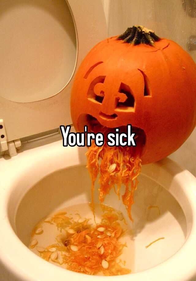 you-re-sick