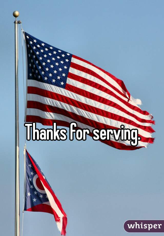 Thanks for serving.  