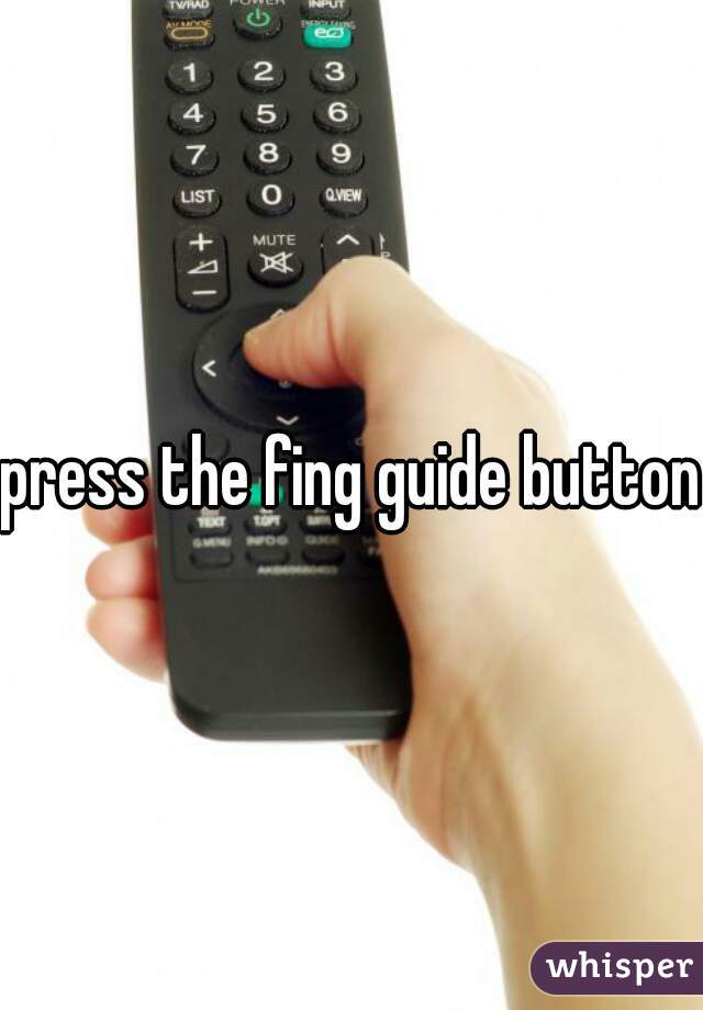 press the fing guide button