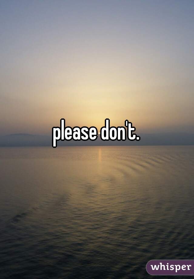 please don't.