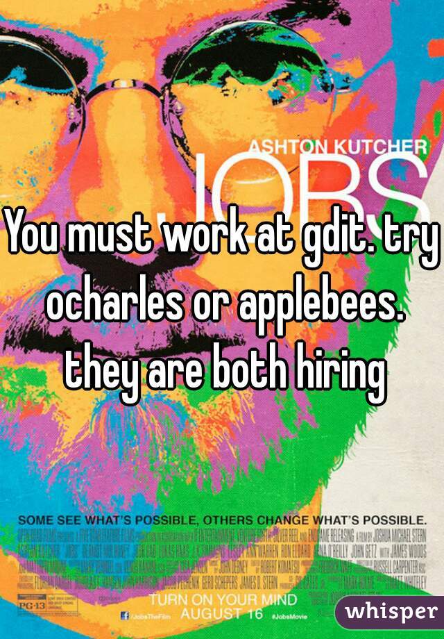 You must work at gdit. try ocharles or applebees. they are both hiring