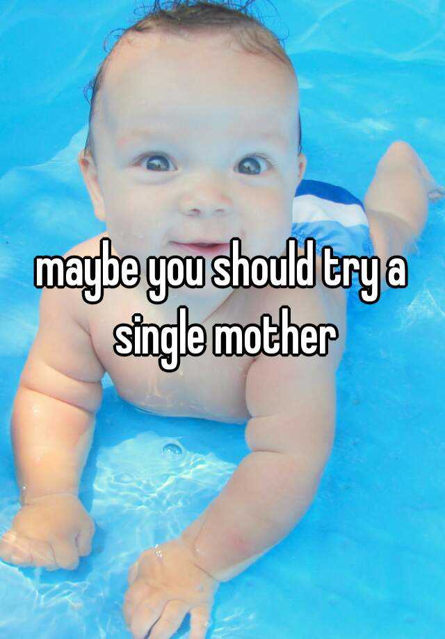 maybe-you-should-try-a-single-mother