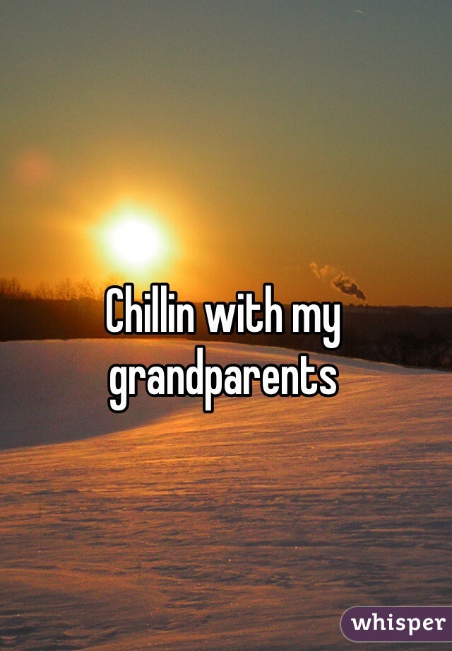 Chillin with my grandparents