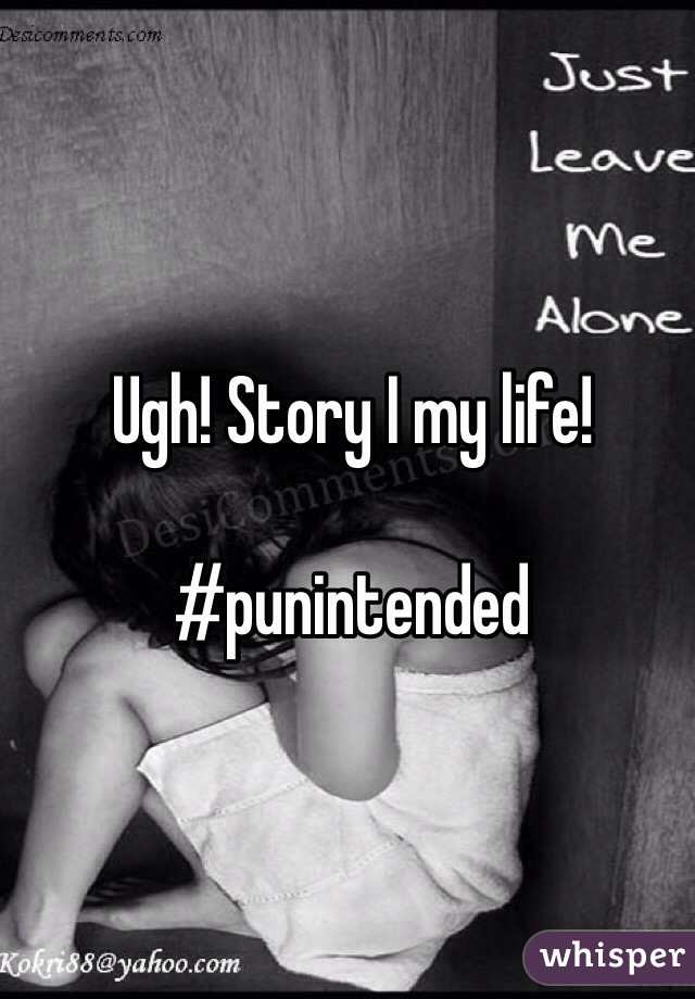 Ugh! Story I my life!

#punintended