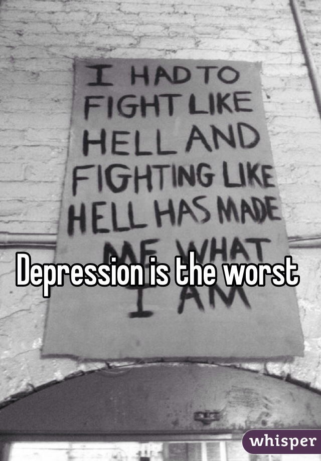 Depression is the worst