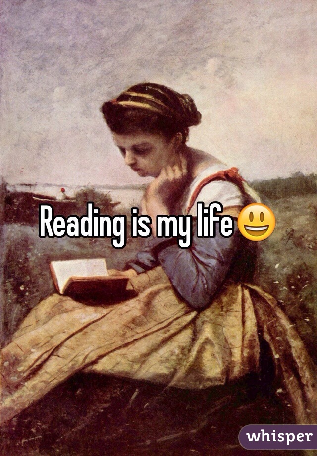 Reading is my life😃