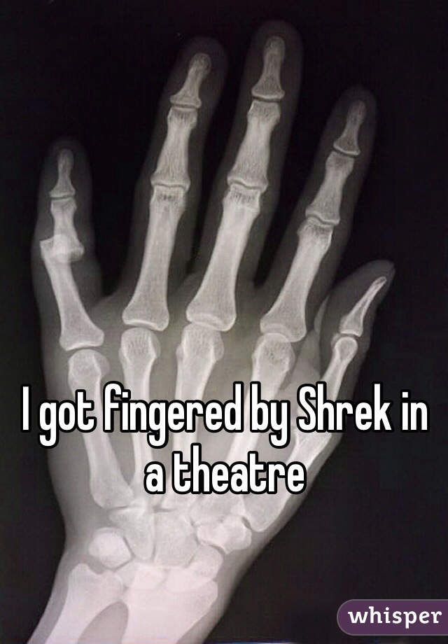 I got fingered by Shrek in a theatre 