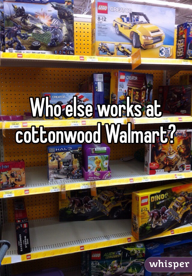 Who else works at cottonwood Walmart? 
