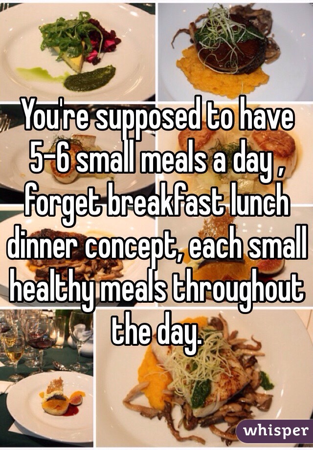 You're supposed to have 5-6 small meals a day , forget breakfast lunch dinner concept, each small healthy meals throughout the day.