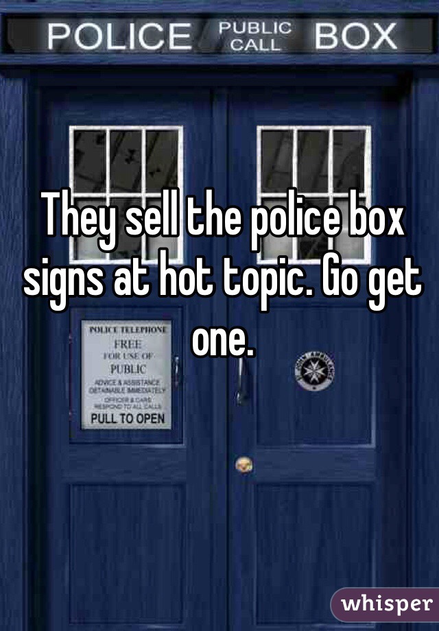 They sell the police box signs at hot topic. Go get one. 