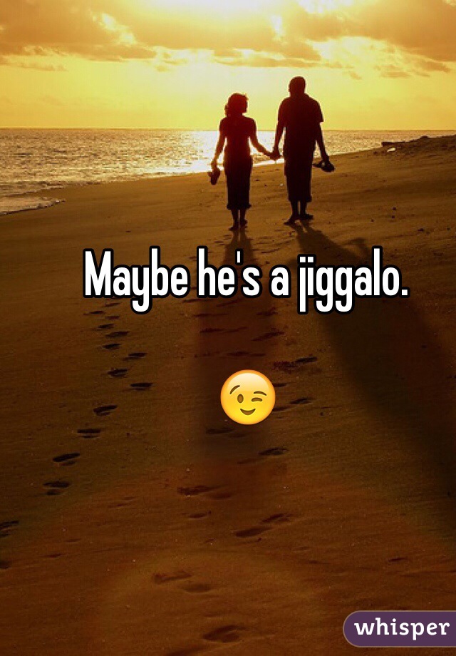 Maybe he's a jiggalo. 

😉