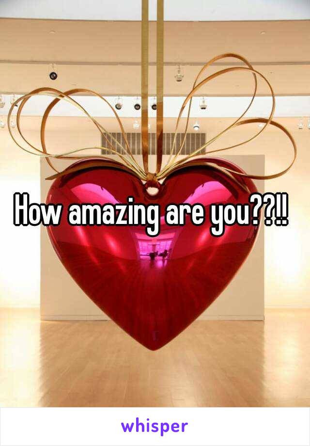 How amazing are you??!! 
