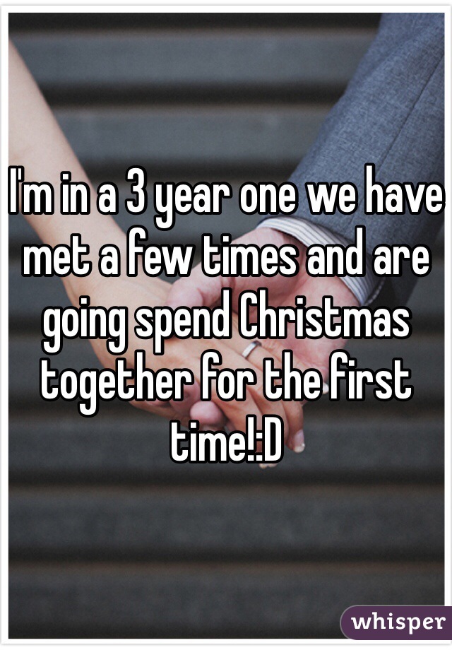 I'm in a 3 year one we have met a few times and are going spend Christmas together for the first time!:D 