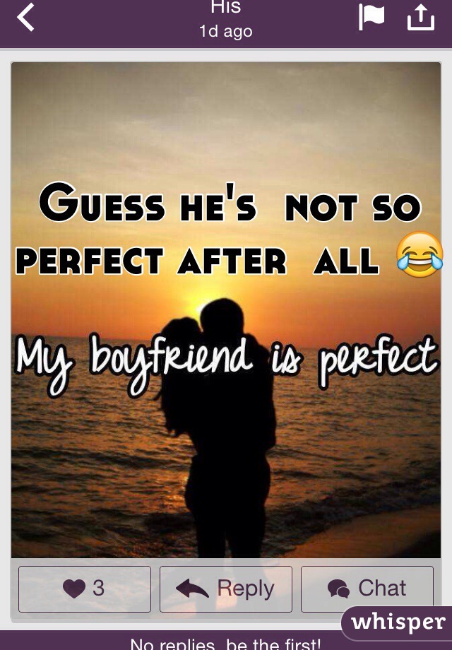 Guess he's  not so perfect after  all 😂