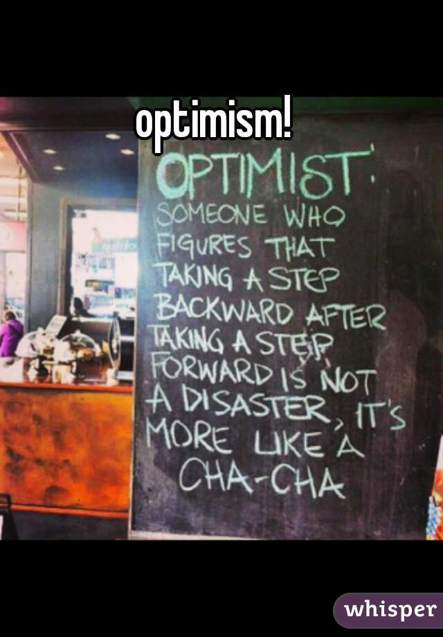 optimism! 