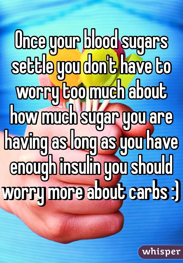 Once your blood sugars settle you don't have to worry too much about how much sugar you are having as long as you have enough insulin you should worry more about carbs :) 