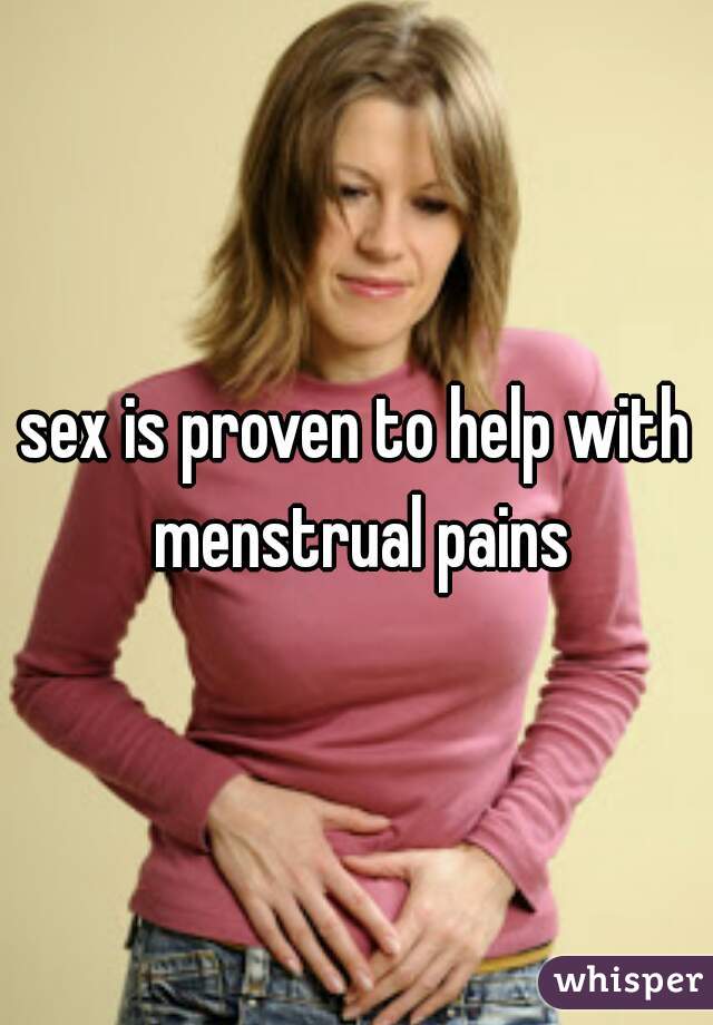 sex is proven to help with menstrual pains