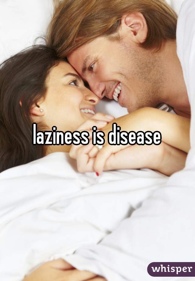 laziness is disease