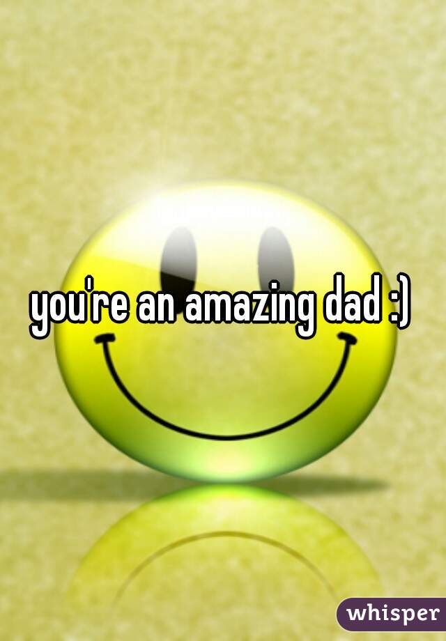 you're an amazing dad :)