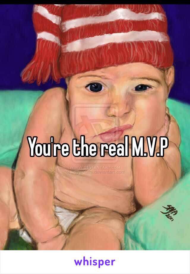 You're the real M.V.P