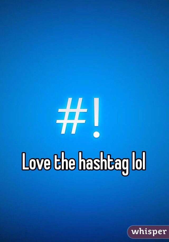 Love the hashtag lol