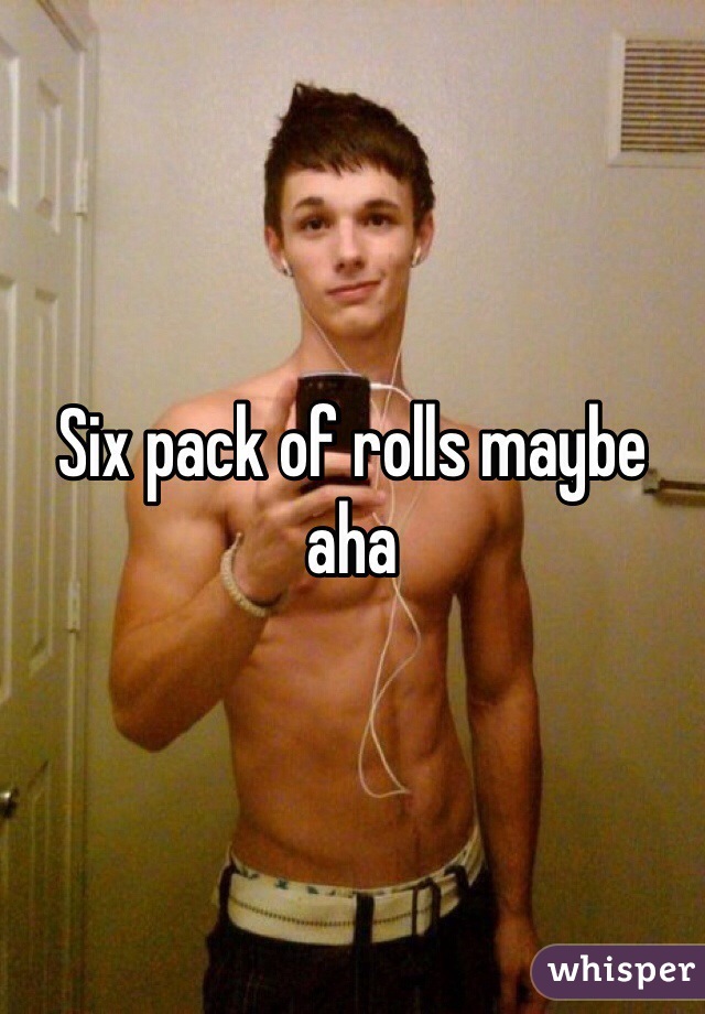 Six pack of rolls maybe aha