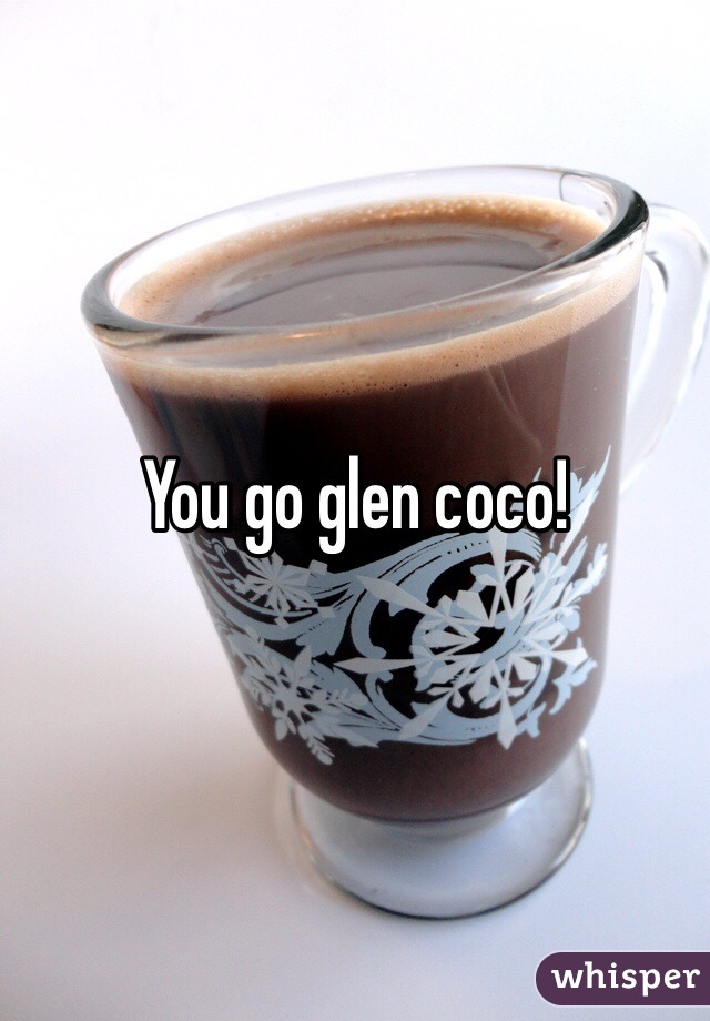 You go glen coco!