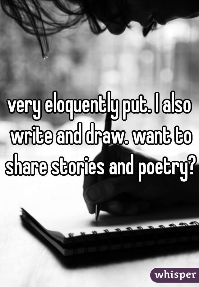 very eloquently put. I also write and draw. want to share stories and poetry?